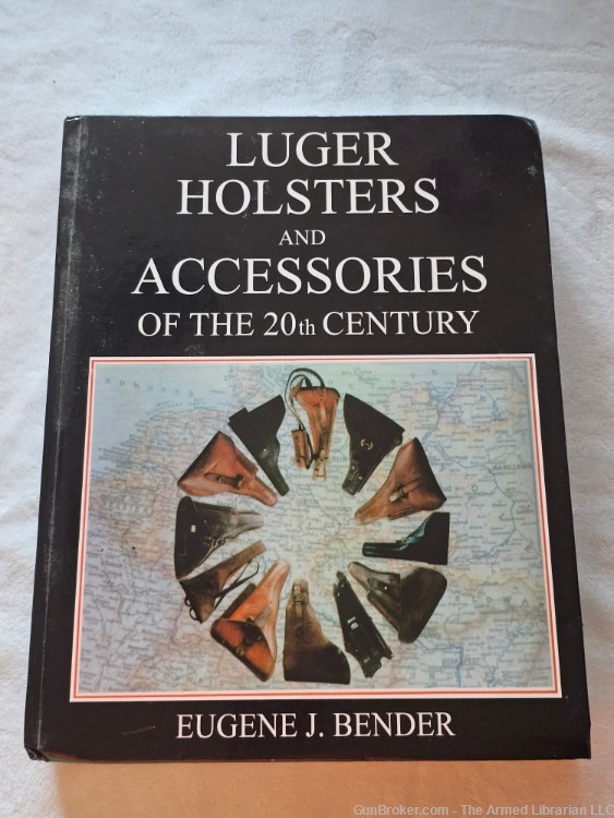 Luger Holsters and Accessories of the 20th Cenutry by Eugene J. Bender-img-0