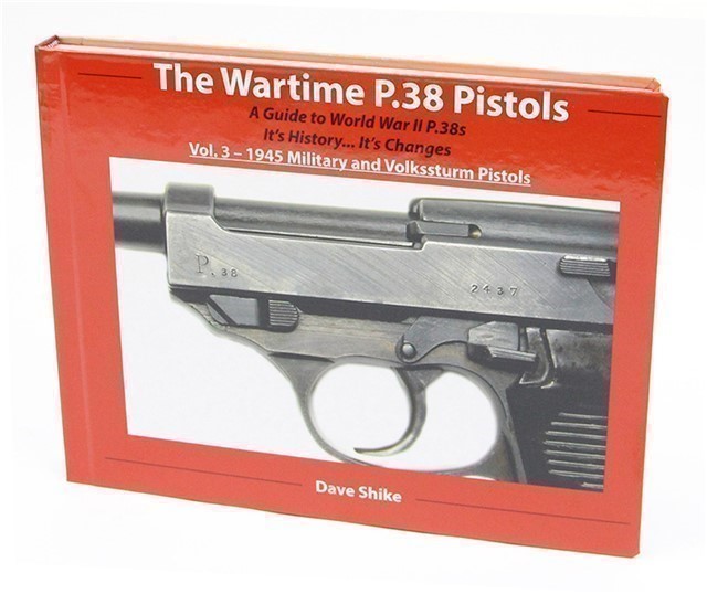 The Wartime P.38 Pistols: Vol. 3 by Dave Shike-img-0