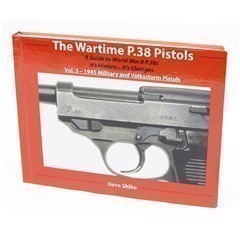 The Wartime P.38 Pistols: Vol. 3 by Dave Shike