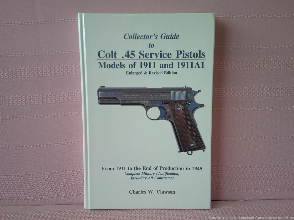 Rare Colt .45 Service Pistols Models 1911 &1911A1 Enlarged-Revised Edition!-img-0