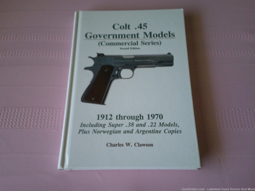 Colt .45 Government Models Commercial Series 1912-1970 Signed by Clawson!-img-0