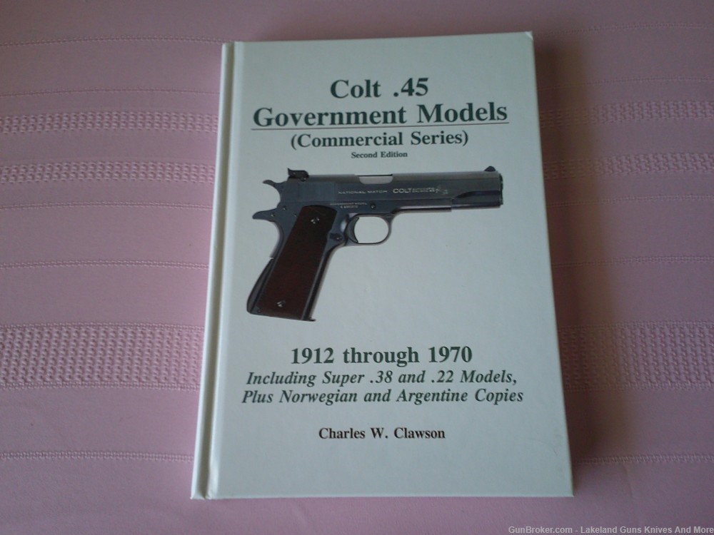 Colt .45 Government Models Commercial Series 1912-1970 Signed by Clawson!-img-1