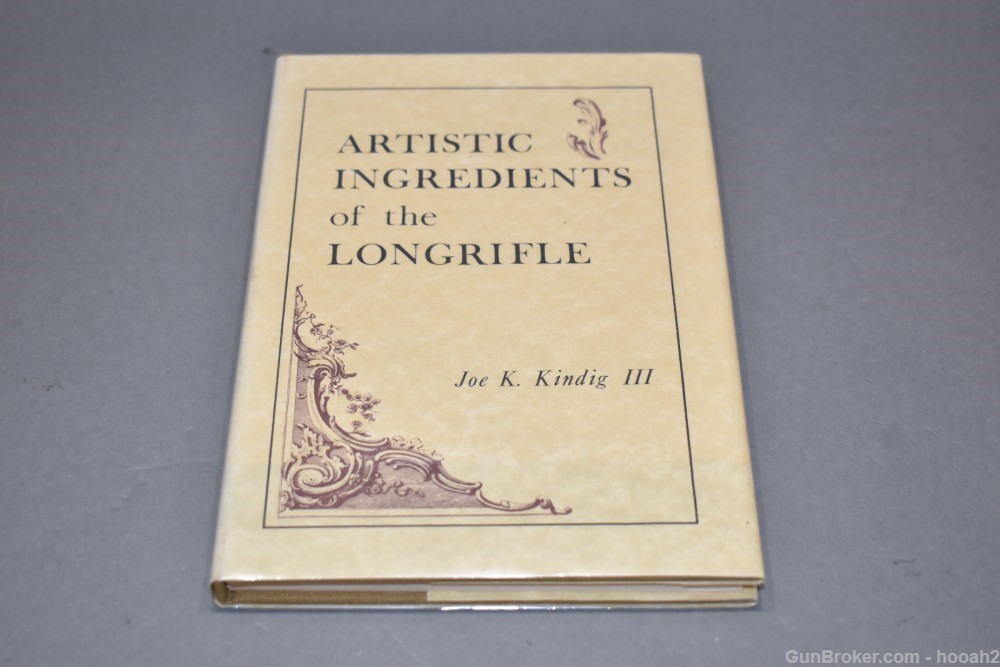Artistic Ingredients of the Longrifle HC Book Kindig III 1st Ed 1 of 500 -img-0