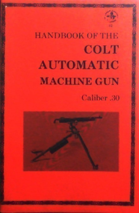 Handbook of the Colt Automatic Machine Gun: Caliber .30  Reprint,1973, NEW-img-0
