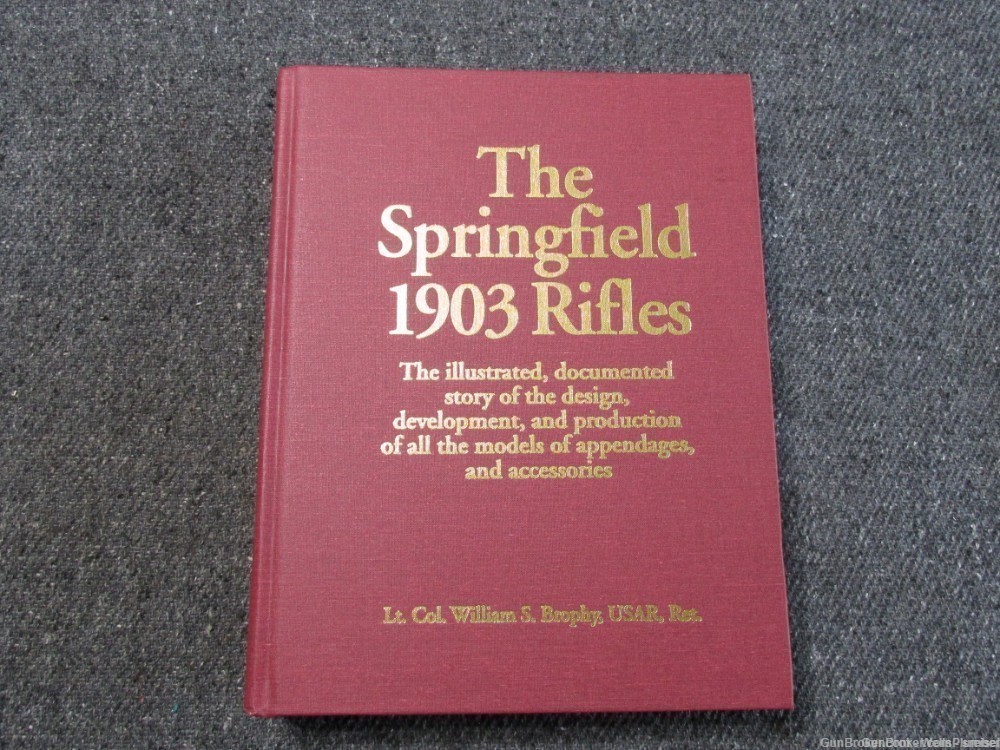 THE SPRINGFIELD 1903 RIFLES ILLUSTRATED DOCUMENTED REFERENCE BOOK BROPHY-img-0