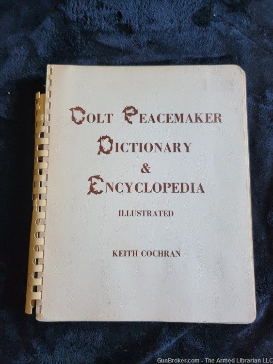 Colt Peacemaker Dictionary & Encyclopedia - Keith Cochran - Illustrated-img-0