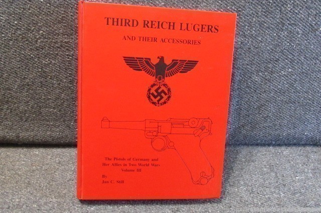 THIRD REICH LUGERS AND THEIR ACCESSORIES VOLUME III BY JAN C. STILL (RARE)-img-0