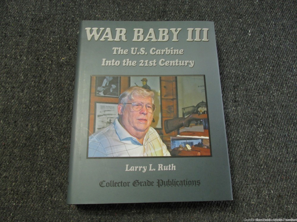 THE U.S. CARBINE INTO THE 21st CENTURY WAR BABY III BY LARRY RUTH SIGNED -img-0