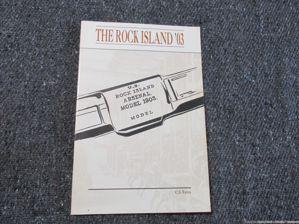 THE ROCK ISLAND '03- 1903 SPRINGFIELD BY C.S. FERRIS 1992 REFERENCE BOOK-img-0