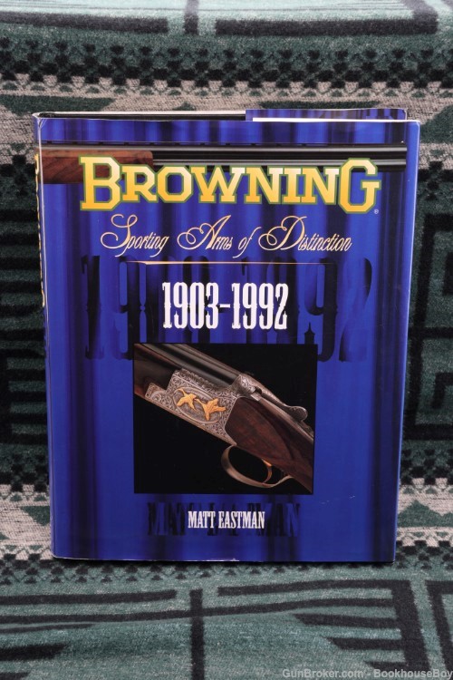 Browning Sporting Arms of Distinction 1903-1992 - Matt Eastman-img-0