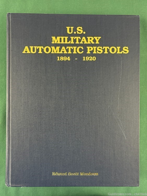 U S Military Automatic Pistols Volume 1: 1894-1920 Signed EDWARD MEADOWS-img-0