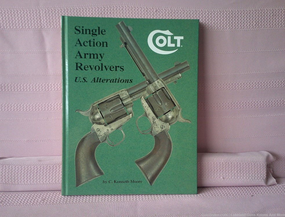 Colt Single Action Army Revolvers - U.S. Alterations by Kenneth Moore Book.-img-0