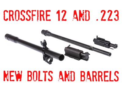 Crossfire .223 & 12 Gauge NEW FACTORY BARRELS & COMPLETE BOLTS
