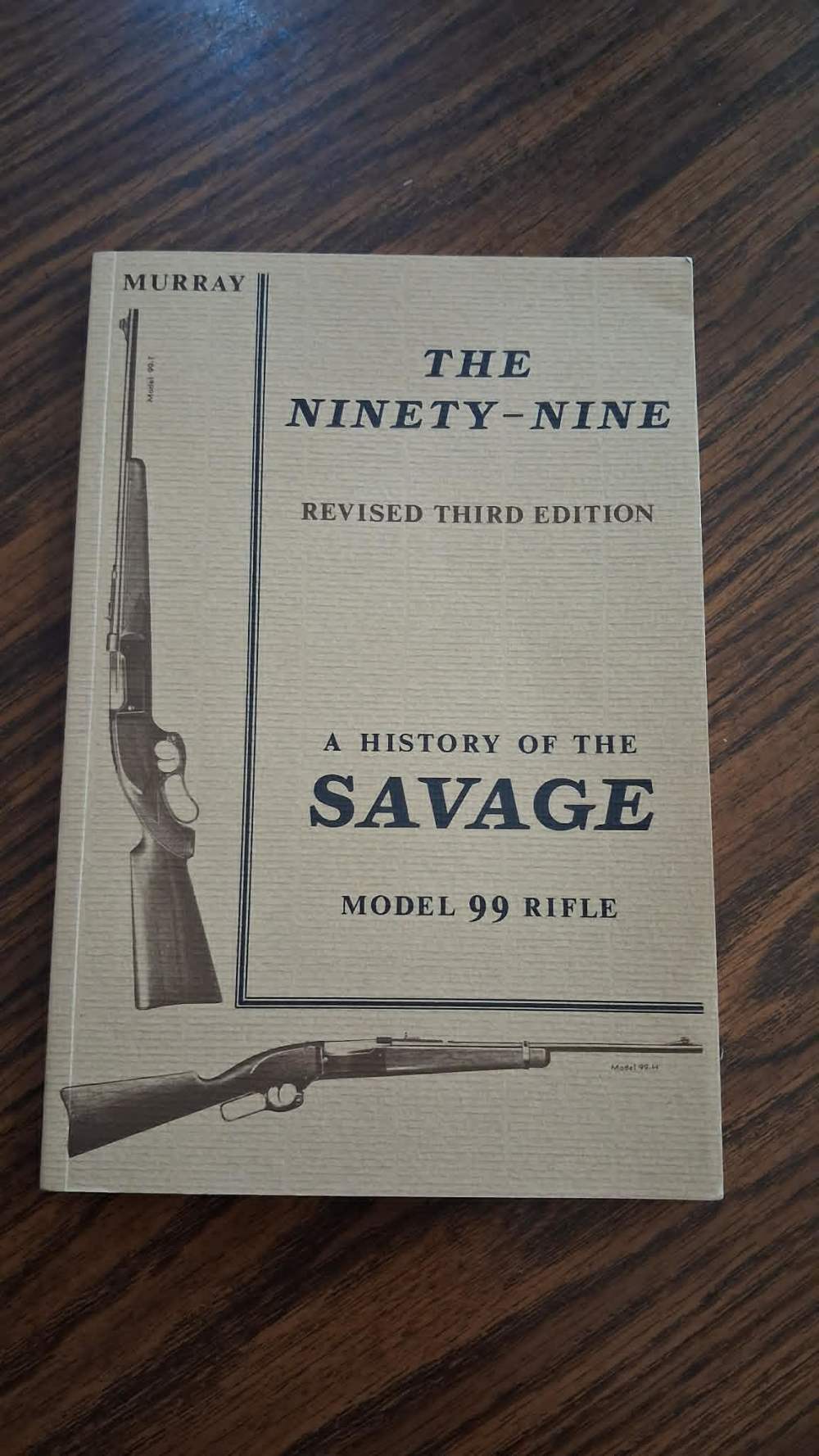 THE NINETY-NINE A HISTORY OF THE SAVAGE MODEL 99 RIFLE 3RD ED D.P. MURRAY-img-0