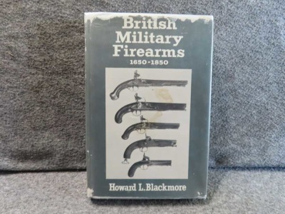BRITISH MILITARY FIREARMS 1650-1850 WRITTEN BY HOWARD L. BLACKMORE
