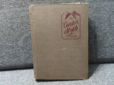 THE CUSTER MYTH- A SOURCE BOOK OF CUSTERIANA BY COL. W.A. GRAHAM